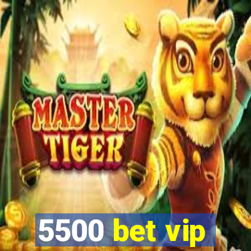 5500 bet vip